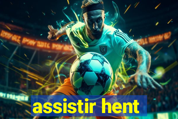 assistir hent